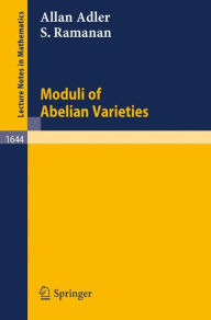 Title: Moduli of Abelian Varieties / Edition 1, Author: Allan Adler