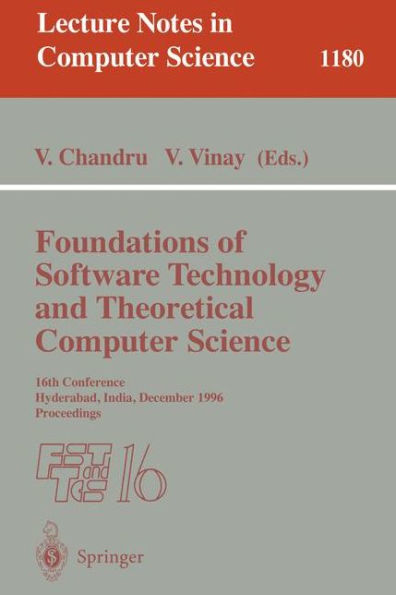 Foundations of Software Technology and Theoretical Computer Science: 16th Conference, Hyderabad, India, December 18 - 20, 1996, Proceedings / Edition 1