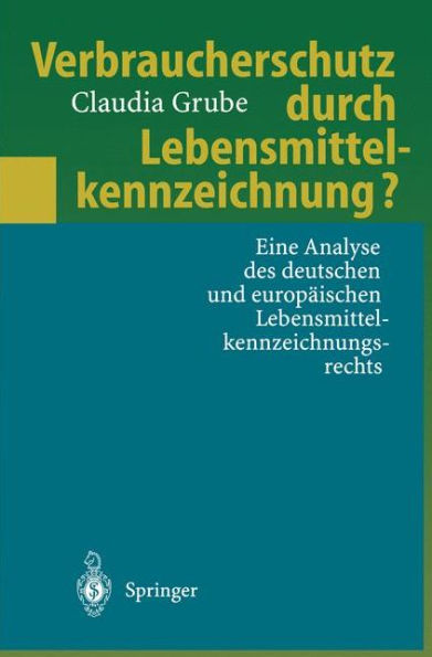 Verbraucherschutz durch Lebensmittelkennzeichnung?: Eine Analyse des deutschen und europï¿½ischen Lebensmittelkennzeichnungsrechts