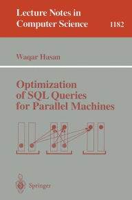 Title: Optimization of SQL Queries for Parallel Machines / Edition 1, Author: Wagar Hasan