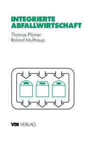 Title: Integrierte Abfallwirtschaft: Strategische und operative Analyse, Author: Thomas Plümer