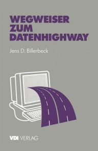 Title: Wegweiser zum Datenhighway: Praxisorientierte Einfï¿½hrung, Author: Jens D. Billerbeck