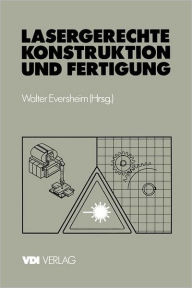 Title: Lasergerechte Konstruktion und Fertigung: Stand der Technik und Potentiale, Author: Walter Eversheim