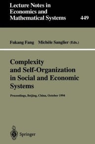 Title: Complexity and Self-Organization in Social and Economic Systems: Proceedings of the International Conference on Complexity and Self-Organization in Social and Economic Systems Beijing, October 1994, Author: Fukang Wang