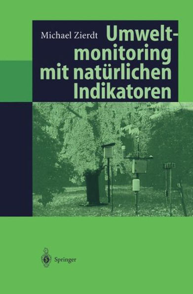 Umweltmonitoring mit natï¿½rlichen Indikatoren: Pflanzen - Boden - Wasser - Luft / Edition 1