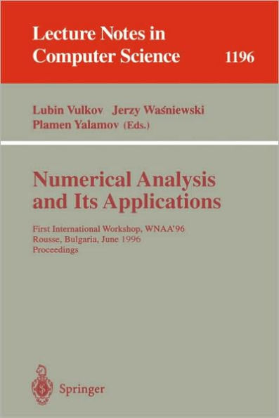 Numerical Analysis and Its Applications: First International Workshop, WNAA'96, Rousse, Bulgaria, June 24-26, 1996 Proceedings / Edition 1