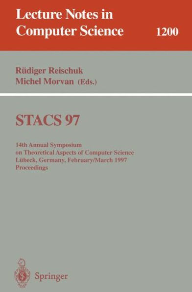 STACS 97: 14th Annual Symposium on Theoretical Aspects of Computer Science, Lï¿½beck, Germany, February 27 - March 1, 1997 Proceedings / Edition 1