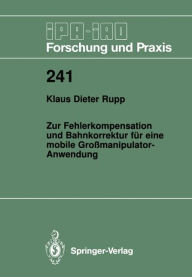 Title: Zur Fehlerkompensation und Bahnkorrektur fï¿½r eine mobile Groï¿½manipulator-Anwendung, Author: Klaus D. Rupp
