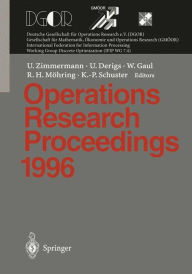 Title: Operations Research Proceedings 1996: Selected Papers of the Symposium on Operations Research (SOR 96), Braunschweig, September 3 - 6, 1996, Author: Uwe Zimmermann