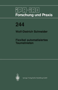 Title: Flexibel automatisiertes Taumelnieten, Author: Wolf-Dieter Schneider