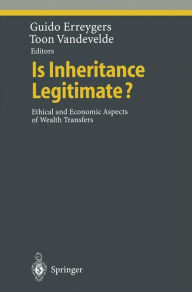 Title: Is Inheritance Legitimate?: Ethical and Economic Aspects of Wealth Transfers / Edition 1, Author: Guido Erreygers