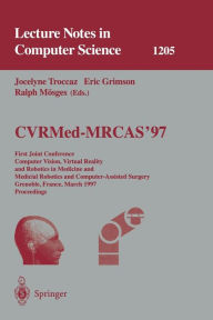 Title: CVRMed-MRCAS'97: First Joint Conference, Computer Vision, Virtual Reality and Robotics in Medicine and Medical Robotics and Computer-Assisted Surgery, Grenoble, France, March 19-22, 1997, Proceedings, Author: Jocelyne Troccaz