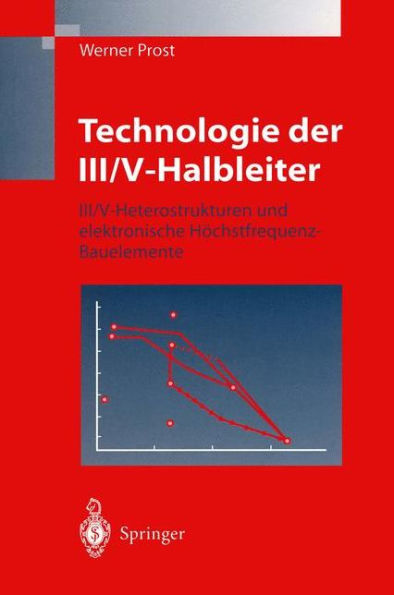 Technologie der III/V-Halbleiter: III/V-Heterostrukturen und elektronische Hï¿½chstfrequenz-Bauelemente
