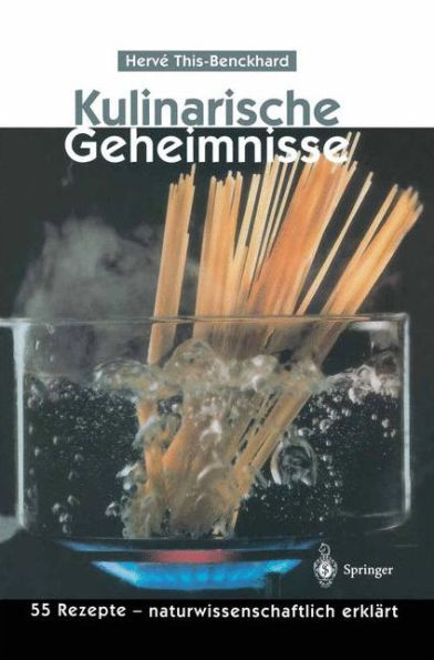 Kulinarische Geheimnisse: 55 Rezepte - naturwissenschaftlich erklärt / Edition 1