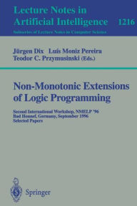 Title: Non-Monotonic Extensions of Logic Programming: Second International Workshop NMELP '96, Bad Honnef, Germany September 5 - 6, 1996, Selected Papers / Edition 1, Author: Juergen Dix
