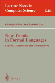 Title: New Trends in Formal Languages: Control, Cooperation, and Combinatorics / Edition 1, Author: Gheorghe Paun