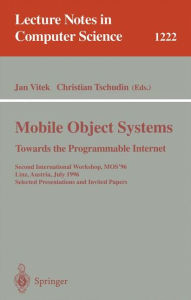 Title: Mobile Object Systems Towards the Programmable Internet: Second International Workshop, MOS'96, Linz, Austria, July 8 - 9, 1996, Selected Presentations and Invited Papers / Edition 1, Author: Jan Vitek