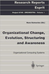 Title: Organizational Change, Evolution, Structuring and Awareness: Organizational Computing Systems, Author: Nuno Guimaraes