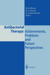 Title: Antibacterial Therapy: Achievements, Problems and Future Perspectives, Author: W.-D. Busse