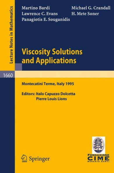 Viscosity Solutions and Applications: Lectures given at the 2nd Session of the Centro Internazionale Matematico Estivo (C.I.M.E.) held in Montecatini Terme, Italy, June, 12 - 20, 1995 / Edition 1