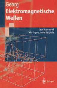 Title: Elektromagnetische Wellen: Grundlagen und durchgerechnete Beispiele / Edition 1, Author: Otfried Georg
