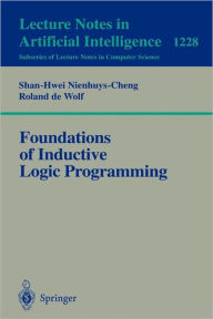 Title: Foundations of Inductive Logic Programming / Edition 1, Author: Shan-Hwei Nienhuys-Cheng