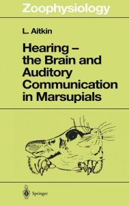 Title: Hearing - the Brain and Auditory Communication in Marsupials, Author: Lindsay Aitkin
