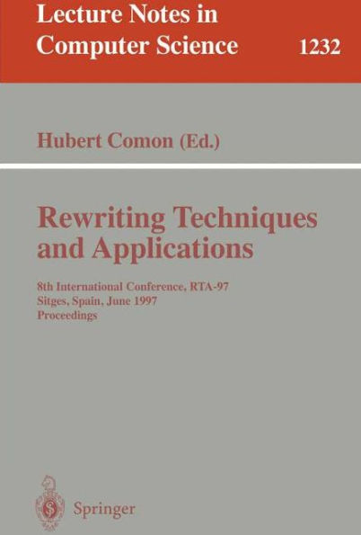 Rewriting Techniques and Applications: 8th International Conference, RTA-97, Sitges, Spain, June 2-5, 1997. Proceedings / Edition 1