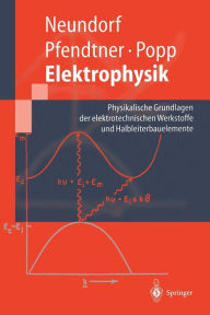 Title: Elektrophysik: Physikalische Grundlagen der elektrotechnischen Werkstoffe und Halbleiterbauelemente / Edition 1, Author: Dïrte Neundorf