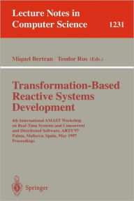 Title: Transformation-Based Reactive Systems Development: 4th International AMAST Workshop on Real-Time Systems and Concurrent and Distributed Software, ARTS'97, Palma, Mallorca, Spain, May 21 - 23, 1997, Proceedings / Edition 1, Author: Miquel Bertran