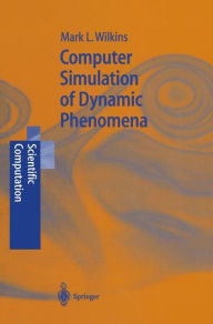 Title: Computer Simulation of Dynamic Phenomena / Edition 1, Author: Mark L. Wilkins