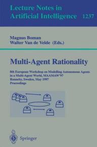 Title: Multi-Agent Rationality: 8th European Workshop on Modelling Autonomous Agents in a Multi-Agent World, MAAMAW'97, Ronneby, Sweden, May 13-16, 1997, Proceedings / Edition 1, Author: Magnus Boman