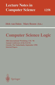 Title: Computer Science Logic: 10th International Workshop, CSL '96, Annual Conference of the EACSL, Utrecht, The Netherlands, September 21 - 27, 1996, Selected Papers / Edition 1, Author: Dirk van Dalen