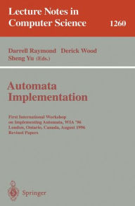 Title: Automata Implementation: First International Workshop on Implementing Automata, WIA '96, London, Ontario, Canada, August 29 - 31, 1996, Revised Papers, Author: Darrell Raymond