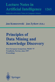 Title: Principles of Data Mining and Knowledge Discovery: First European Symposium, PKDD '97, Trondheim, Norway, June 24-27, 1997 Proceedings / Edition 1, Author: Jan Komorowski