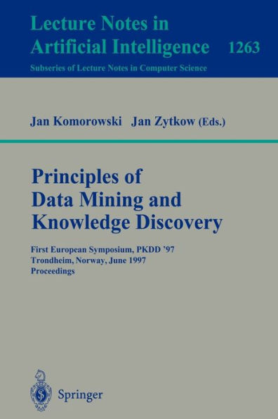 Principles of Data Mining and Knowledge Discovery: First European Symposium, PKDD '97, Trondheim, Norway, June 24-27, 1997 Proceedings / Edition 1