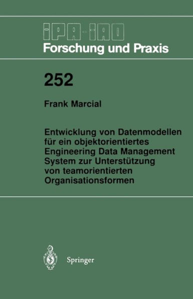 Entwicklung von Datenmodellen fï¿½r ein objektorientiertes Engineering Data Management System zur Unterstï¿½tzung von teamorientierten Organisationsformen