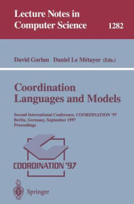 Title: Coordination Languages and Models: Second International Conference, COORDINATION'97, Berlin, Germany, September 1-3, 1997, Proceedings / Edition 1, Author: David Garlan