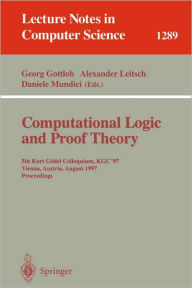 Title: Computational Logic and Proof Theory: 5th Kurt Gï¿½del Colloquium, KGC'97, Vienna, Austria, August 25-29, 1997, Proceedings / Edition 1, Author: Georg Gottlob