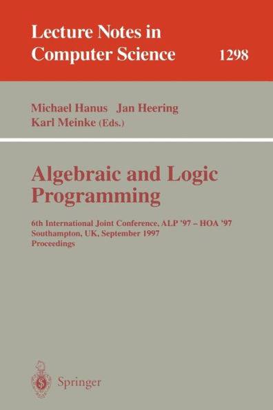 Algebraic and Logic Programming: 6th International Joint Conference, ALP '97 - HOA '97, Southhampton, UK, September 3-5, 1997. Proceedings / Edition 1