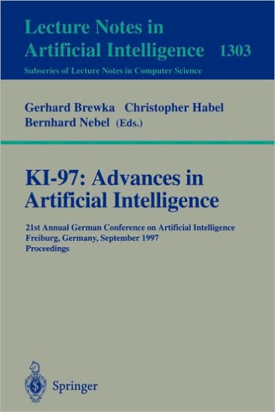 KI-97: Advances in Artificial Intelligence: 21st Annual German Conference on Artificial Intelligence, Freiburg, Germany, September 9-12, 1997, Proceedings / Edition 1