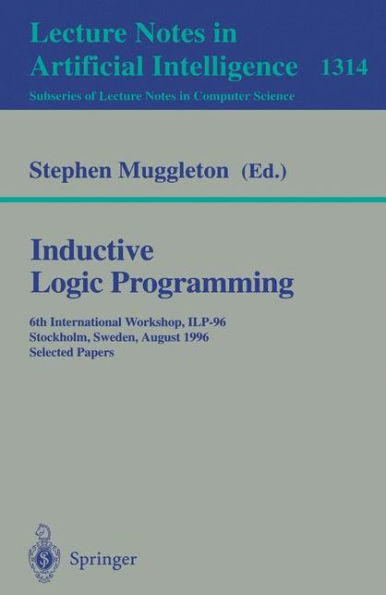 Inductive Logic Programming: 6th International Workshop, ILP-96, Stockholm, Sweden, August 26-28, 1996, Selected Papers / Edition 1