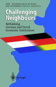 Title: Challenging Neighbours: Rethinking German und Dutch Economic Institutions, Author: CPB Netherlands Bureau for Economic Policy Analysis