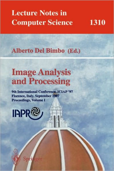 Image Analysis and Processing: 9th International Conference, ICIAP'97, Florence, Italy, September 17-19, 1997, Proceedings, Volume 1 / Edition 1