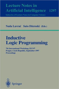 Title: Inductive Logic Programming: 7th International Workshop, ILP-97, Prague, Czech Republic, September 17-20, 1997, Proceedings / Edition 1, Author: Nada Lavrac