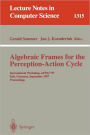 Algebraic Frames for the Perception-Action Cycle: International Workshop, AFPAC'97, Kiel, Germany, September 8-9, 1997, Proceedings / Edition 1