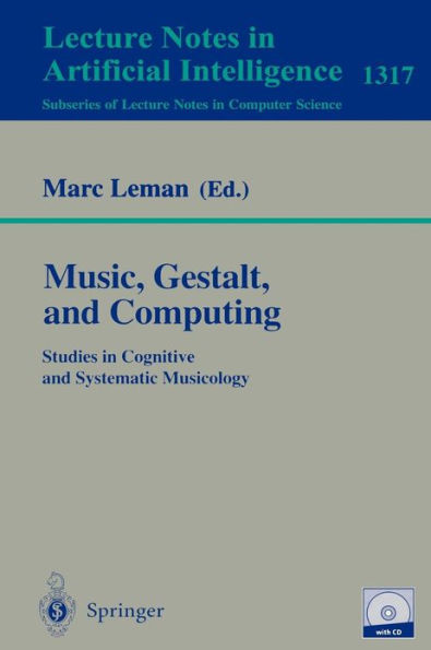 Music, Gestalt, and Computing: Studies in Cognitive and Systematic Musicology / Edition 1
