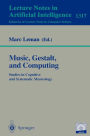 Music, Gestalt, and Computing: Studies in Cognitive and Systematic Musicology / Edition 1