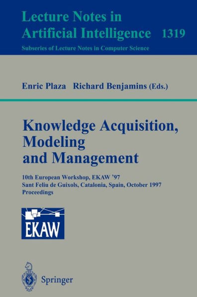 Knowledge Acquisition, Modeling and Management: 10th European Workshop, EKAW'97, Sant Feliu de Guixols, Catalonia, Spain, October 15-18, 1997. Proceedings / Edition 1