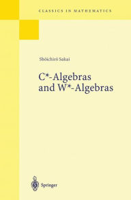 Title: C*-Algebras and W*-Algebras, Author: Shoichiro Sakai